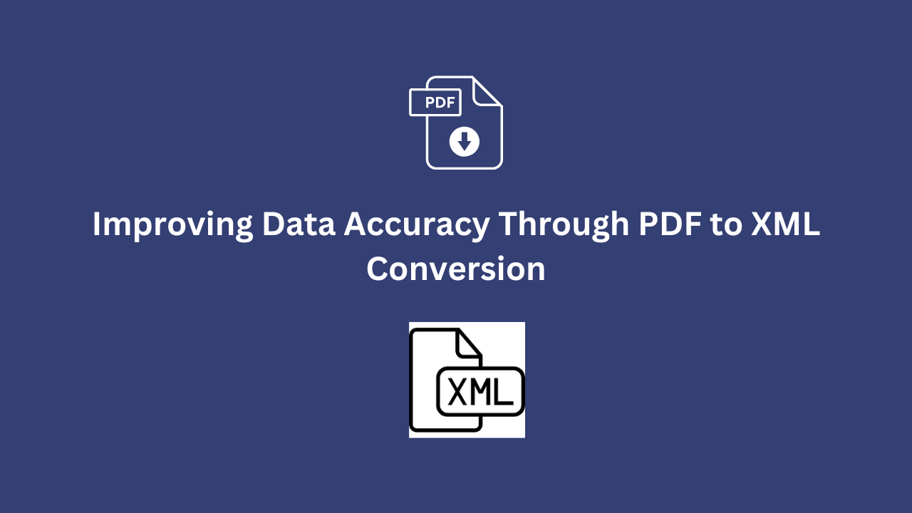 Improving Data Accuracy Through PDF to XML Conversion