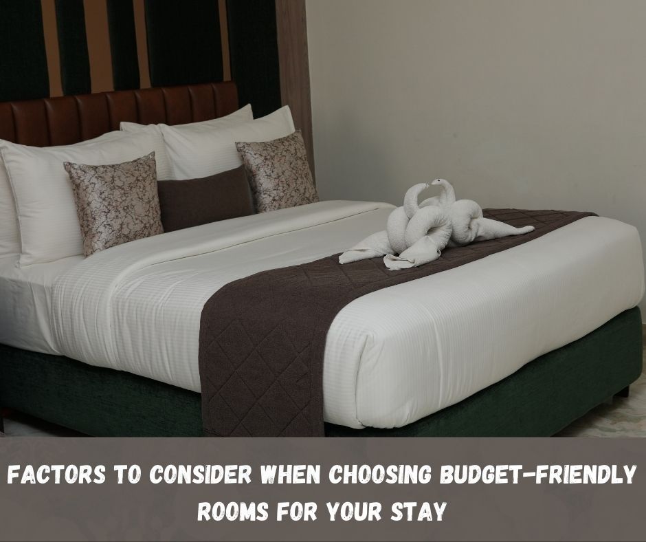 Factors to consider when choosing budget-friendly rooms for your stay