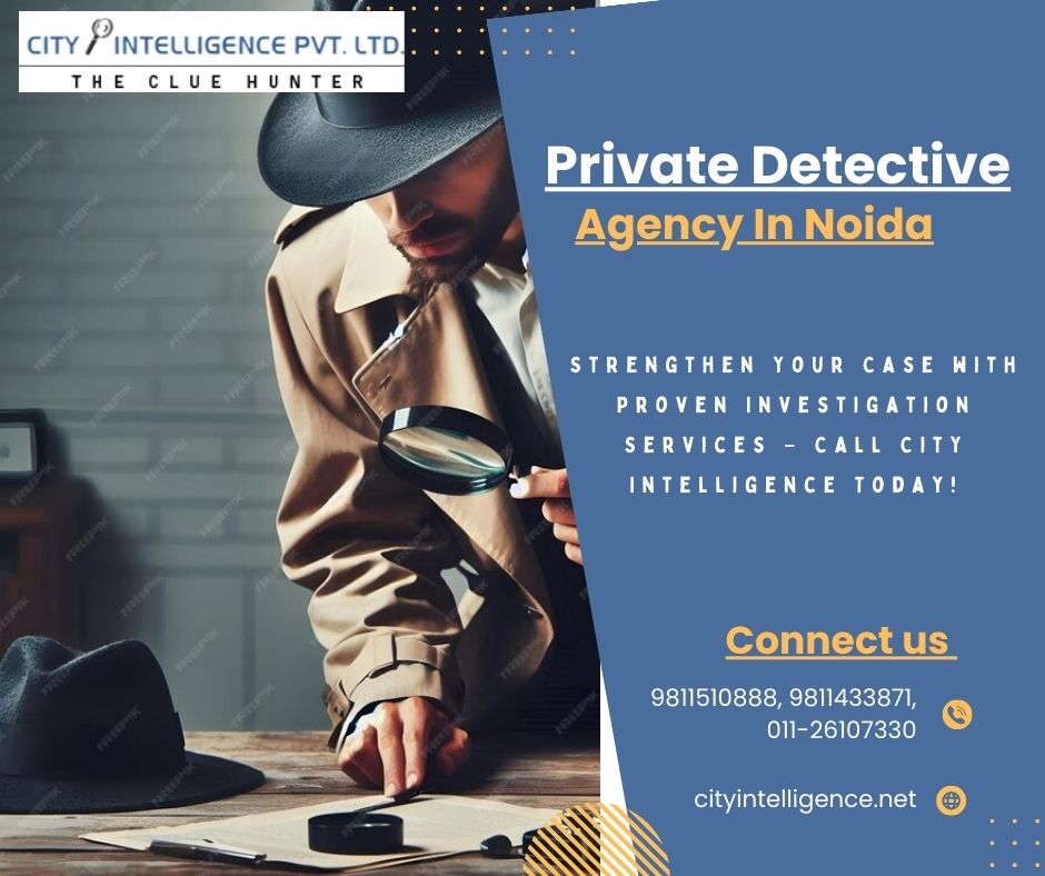 Legal Support with Evidence: How a Private Detective Agency in Noida Strengthens Your Case