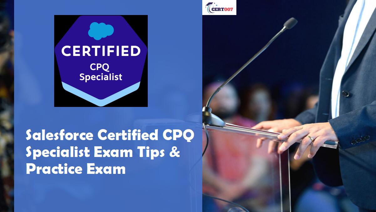 Preparation Tips for Salesforce Certified CPQ Specialist Exam