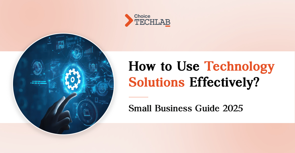 How to Use Technology Solutions Effectively?  [Small Business Guide 2025]