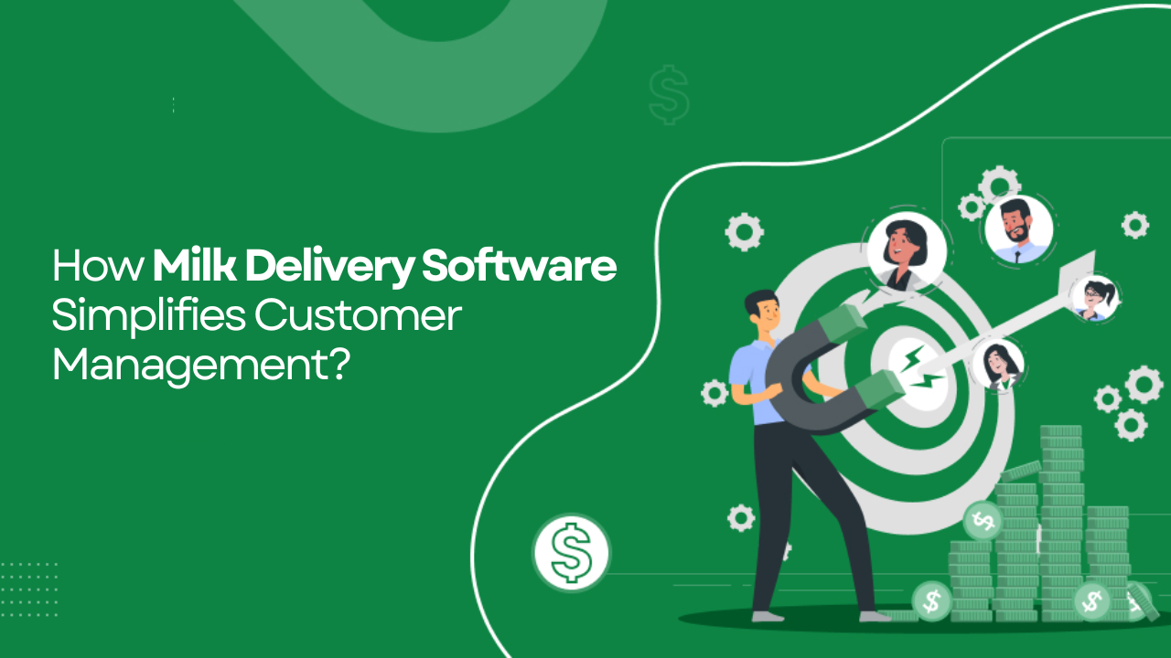 How Milk Delivery Software Simplifies Customer Management?
