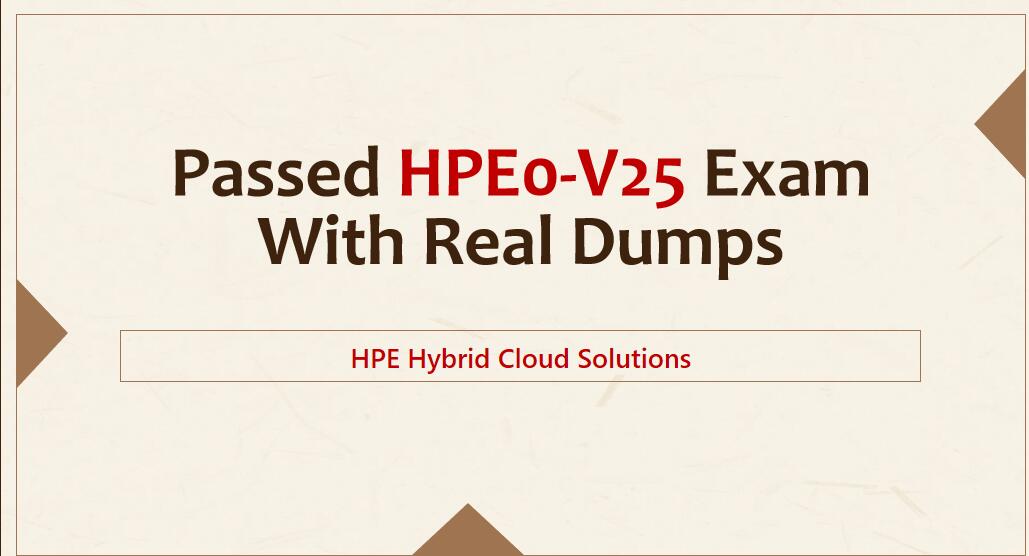 Passed HPE0-V25 HPE Hybrid Cloud Solutions Exam
