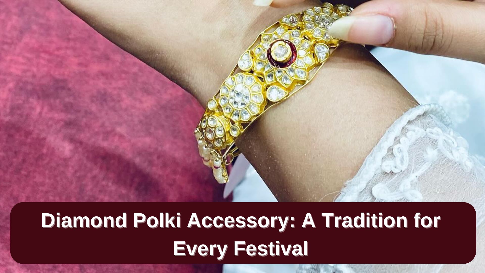 Diamond Polki Accessory: A Tradition for Every Festival