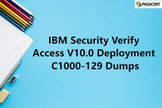 Prepare for C1000-129 IBM Security Verify Access V10.0 Deployment Exam