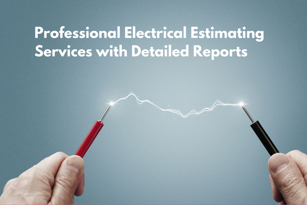 Professional Electrical Estimating Services with Detailed Reports