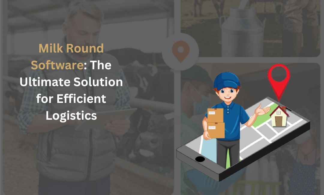 Milk Round Software: The Ultimate Solution for Efficient Logistics