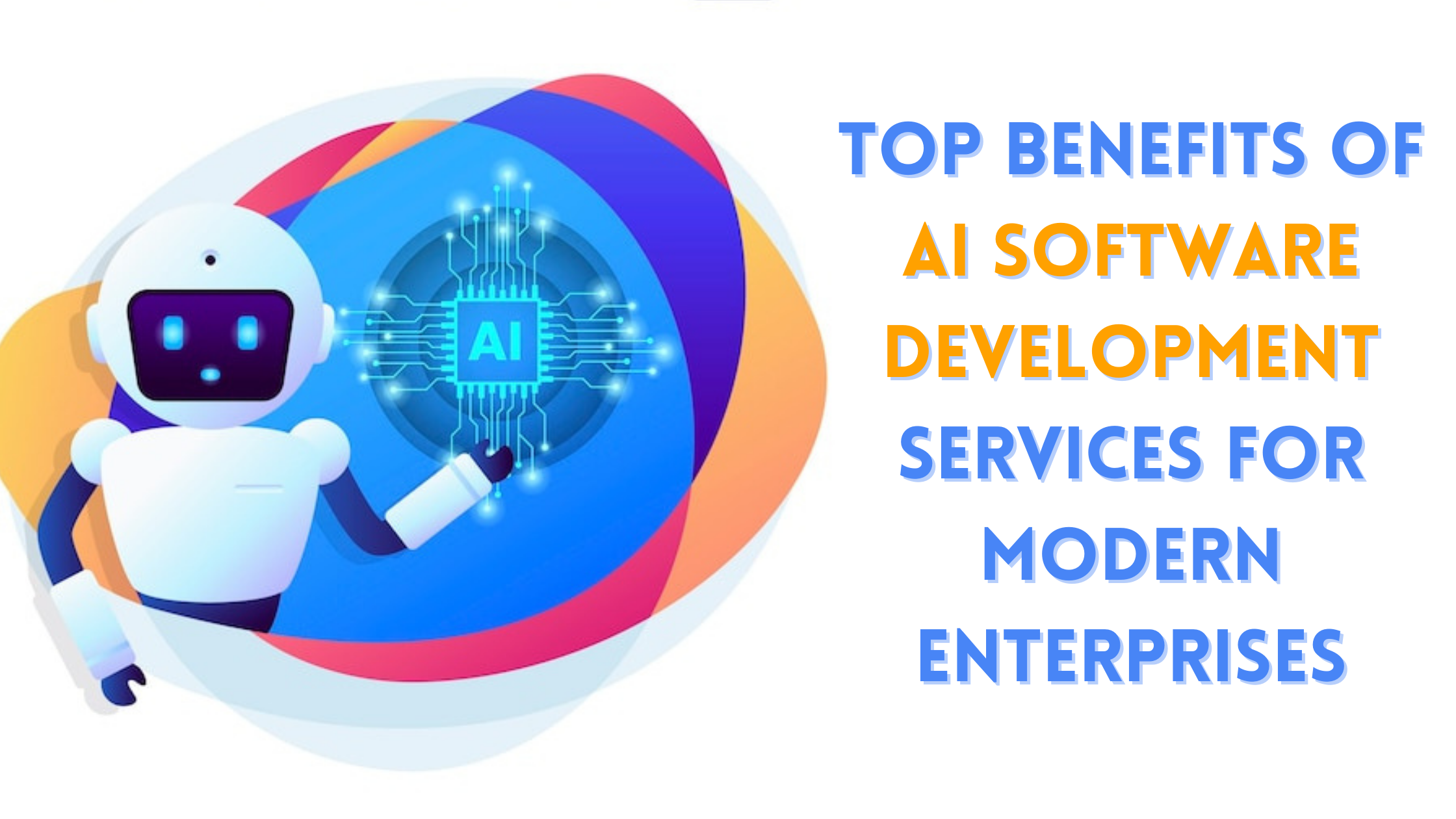 Top Benefits of AI Software Development Services for Modern Enterprises