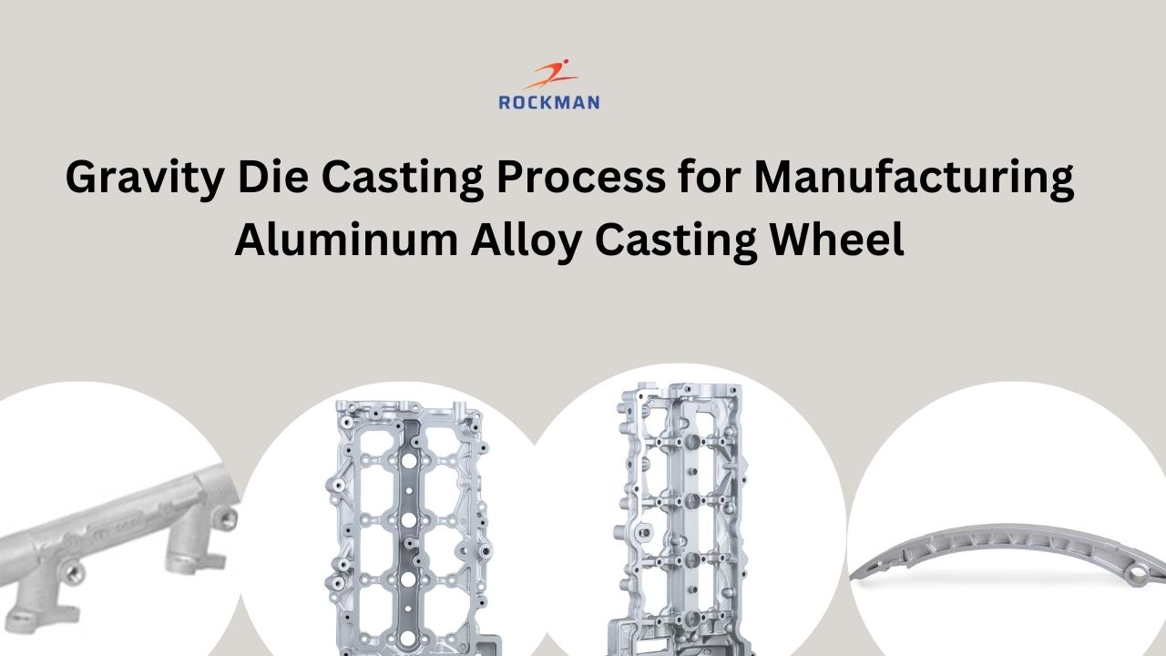 Gravity Die Casting Process for Manufacturing Aluminum Alloy Casting Wheel