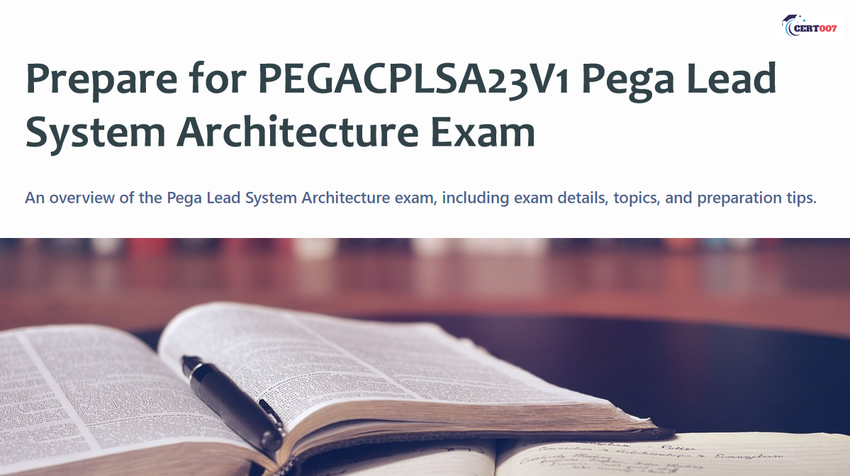 How To Pass the PEGACPLSA23V1 PEGA Lead System Architect exam?