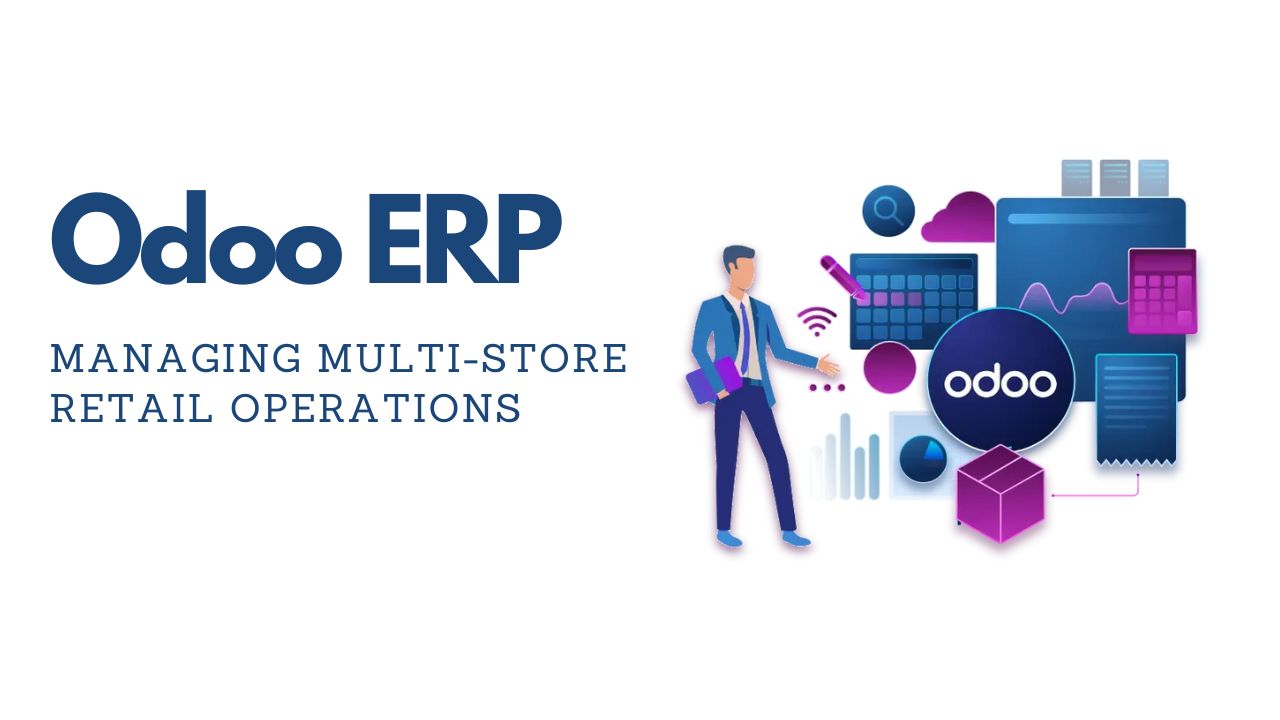 Managing Multi-Store Retail Operations with Odoo ERP