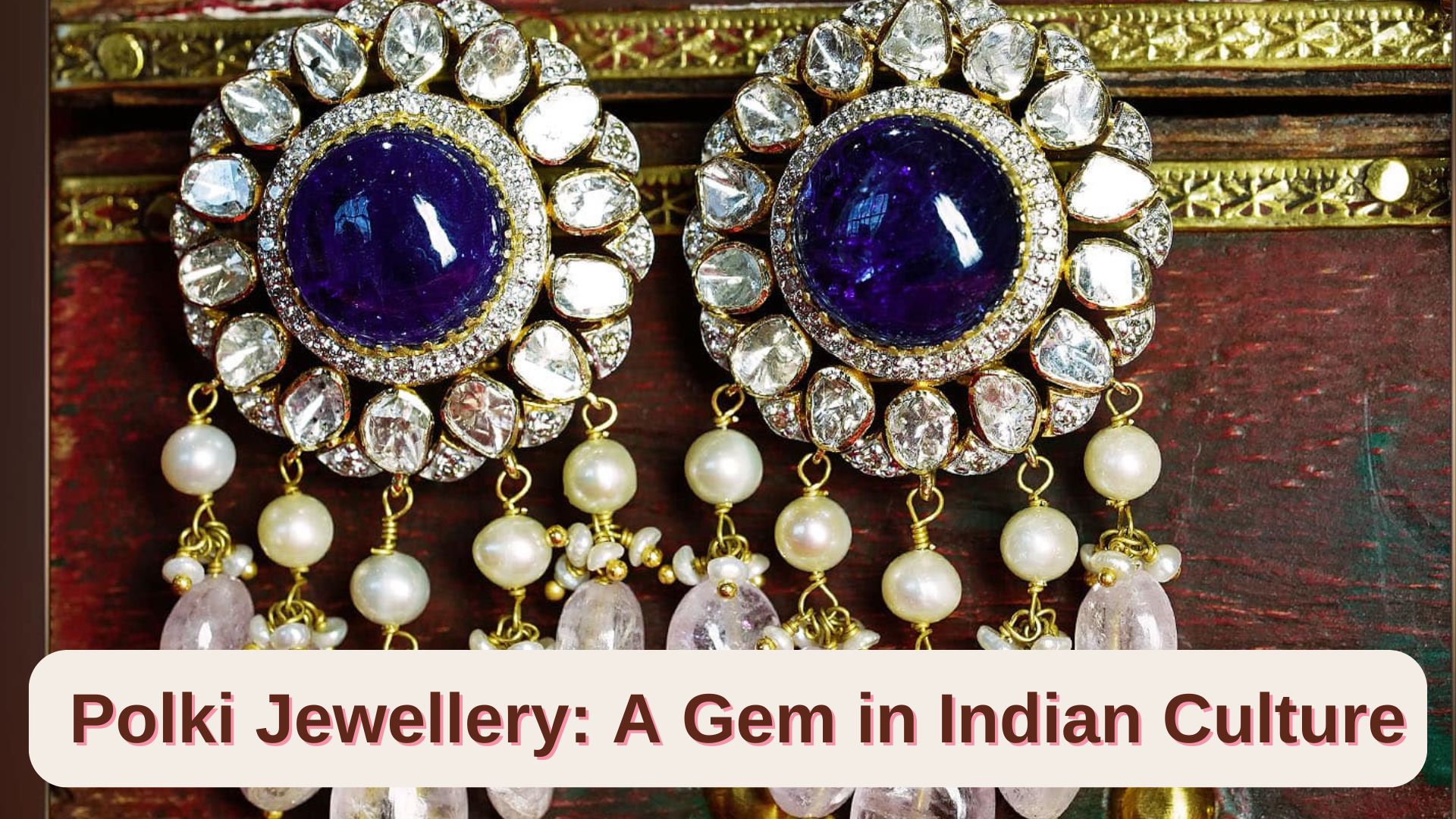 Polki Jewellery: A Gem in Indian Culture