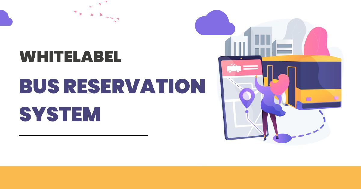 White Label Bus Reservation System: Get Ready-to-use Bus Booking Software