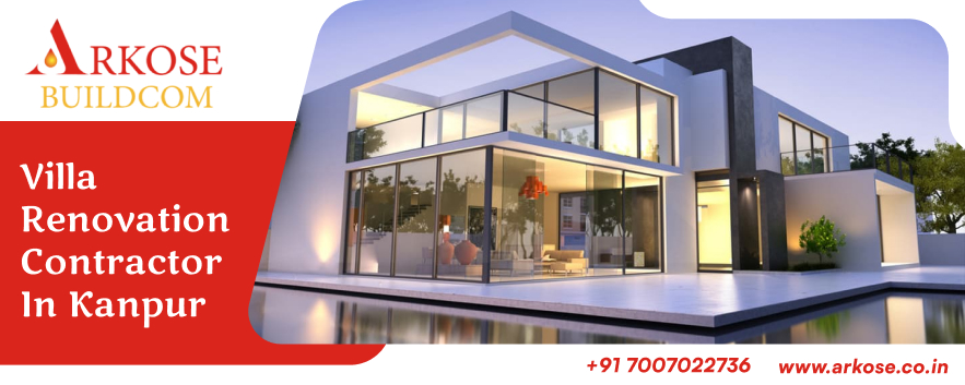 Top Villa Renovation Contractor in Kanpur | Arkose Buildcom