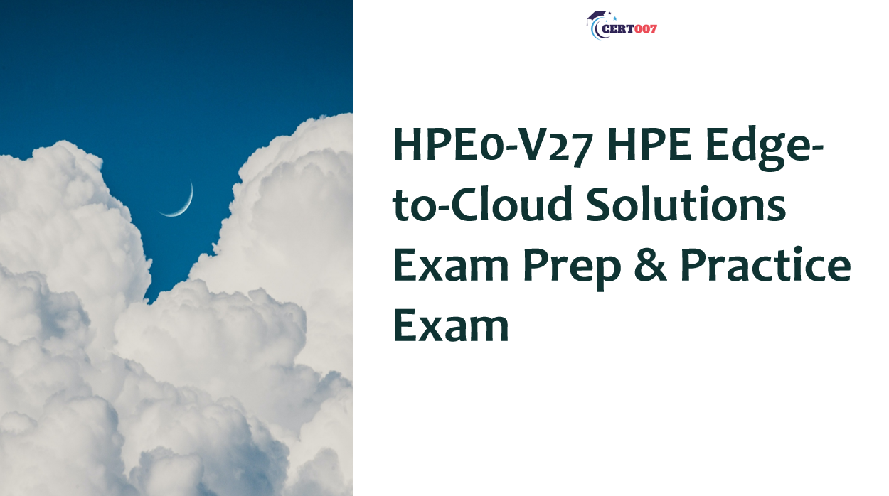 Preparing for HPE0-V27 HPE Edge-to-Cloud Solutions Exam