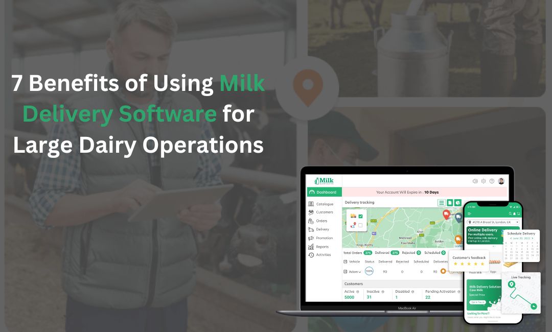 7 Benefits of Using Milk Delivery Software for Large Dairy Operations