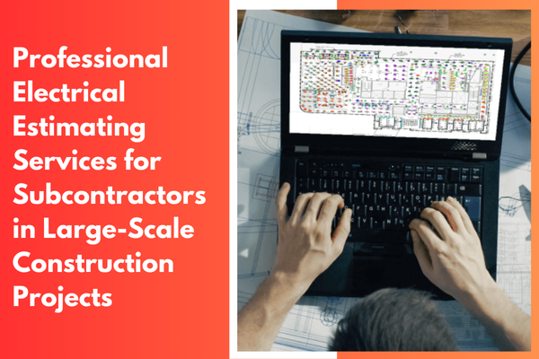Professional Electrical Estimating Services for Subcontractors in Large-Scale Construction Projects