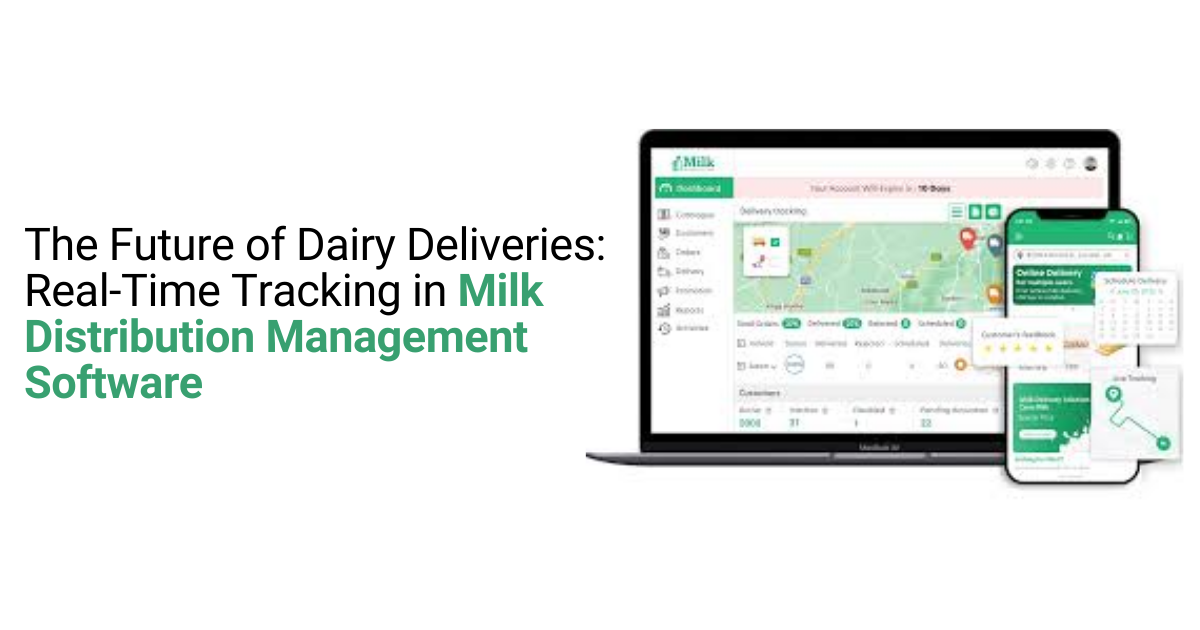 The Future of Dairy Deliveries: Real-Time Tracking in Milk Distribution Management Software
