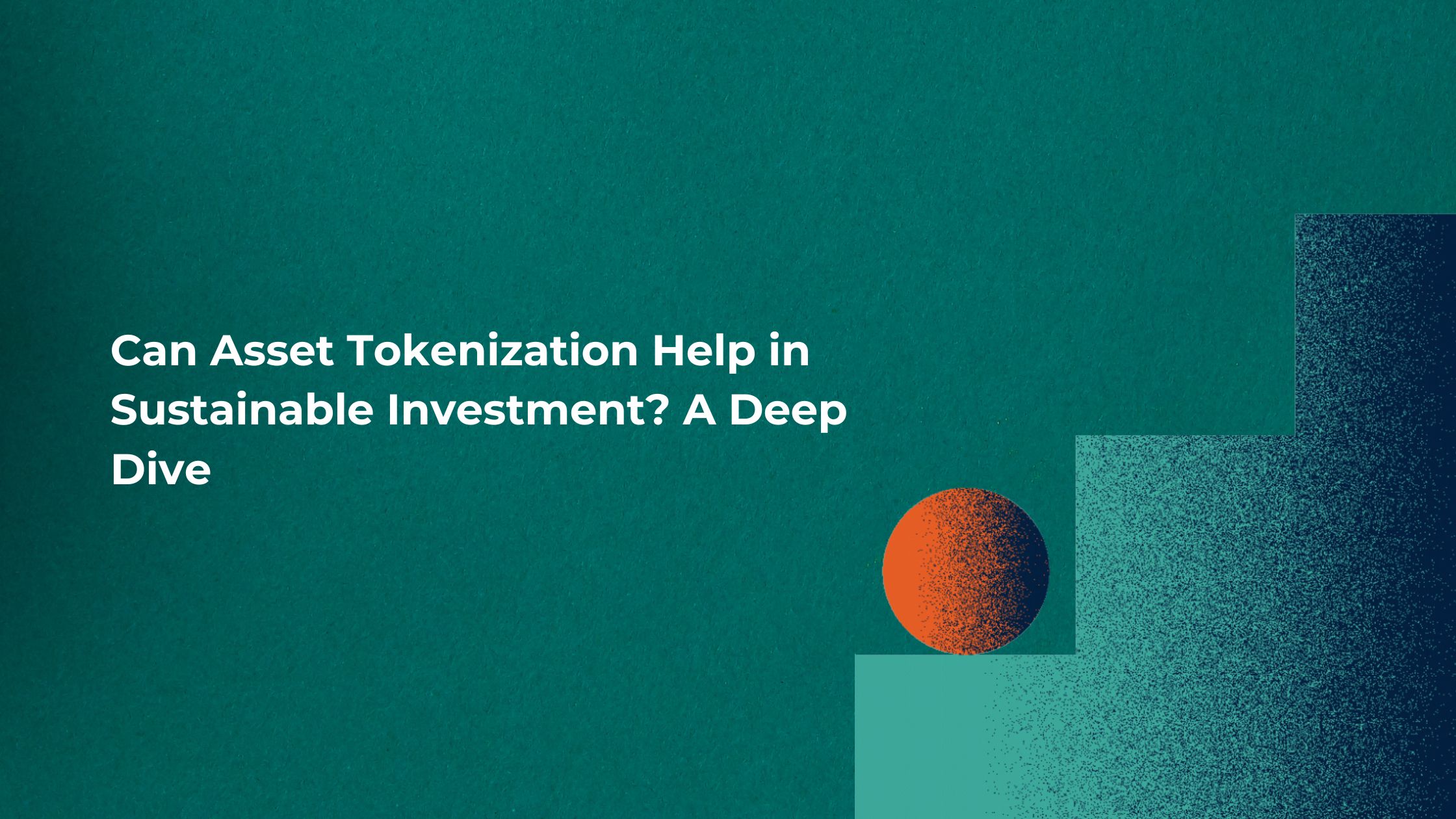 Can Asset Tokenization Help in Sustainable Investment? A Deep Dive