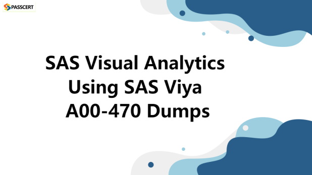 Tips to prepare for A00-470 SAS Visual Analytics Using SAS Viya Exam