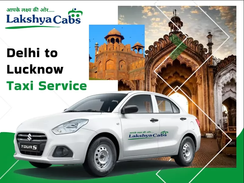 Delhi to Lucknow Taxi Service | Lakshya Cabs