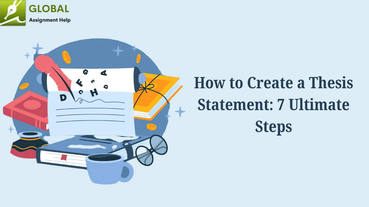 How to Create a Thesis Statement: 7 Ultimate Steps
