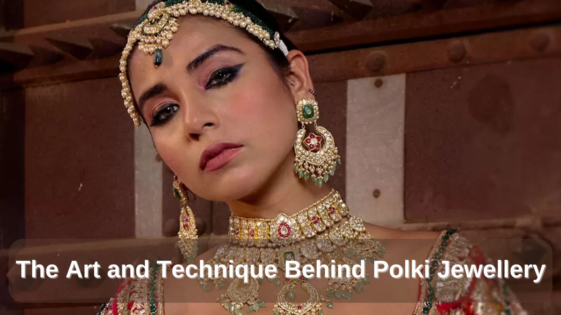 The Art and Technique Behind Polki Jewellery