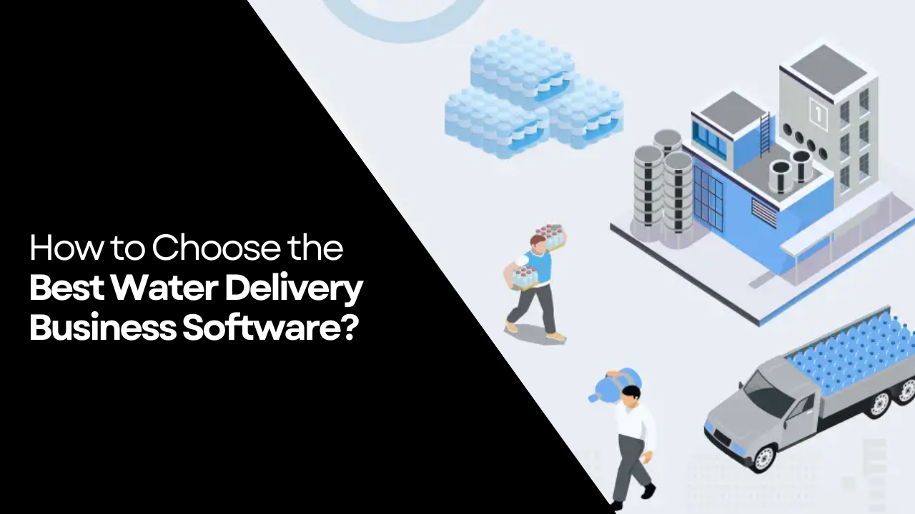 How to Choose the Best Water Delivery Business Software?