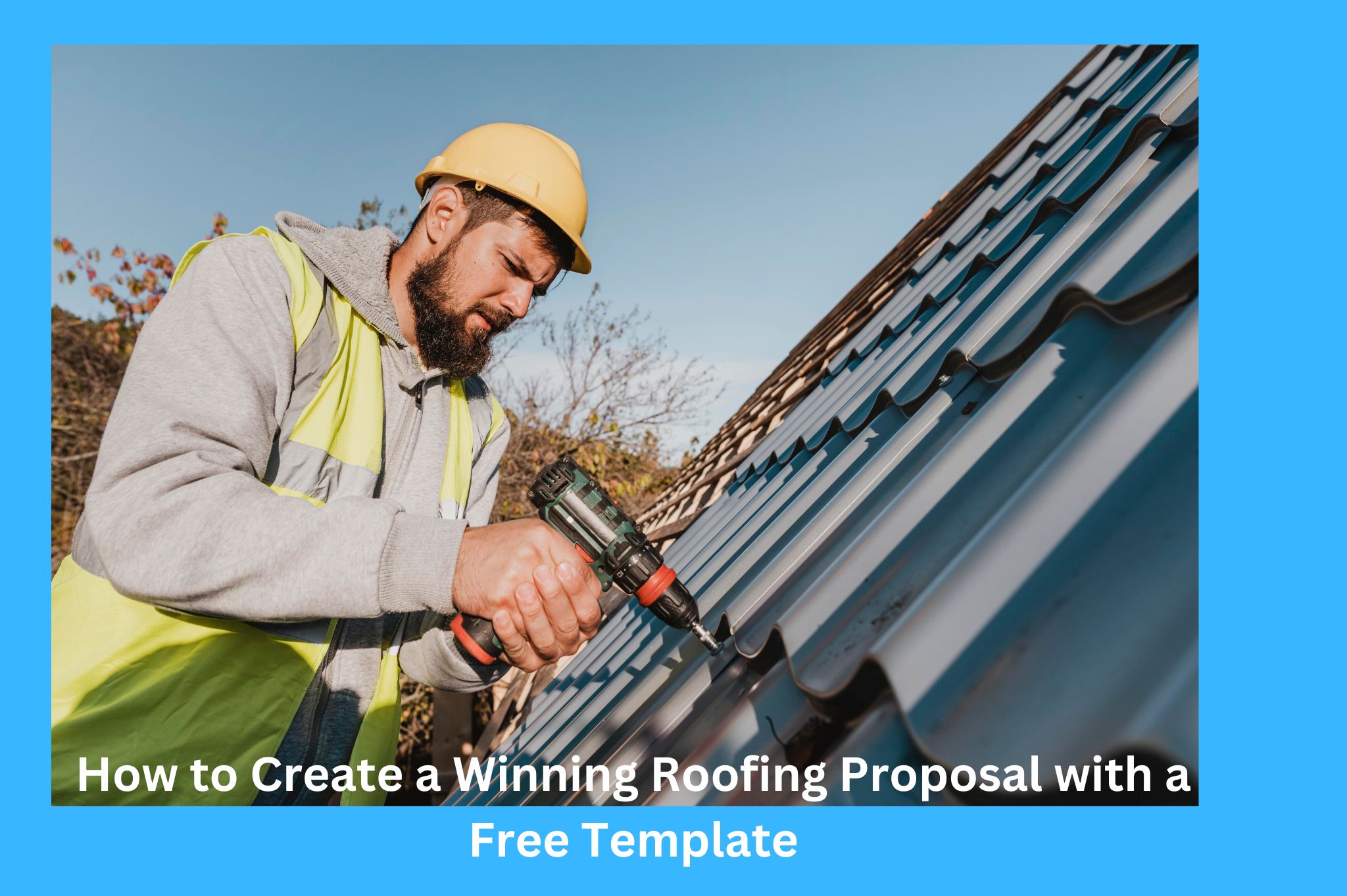 How to Create a Winning Roofing Proposal with a Free Template
