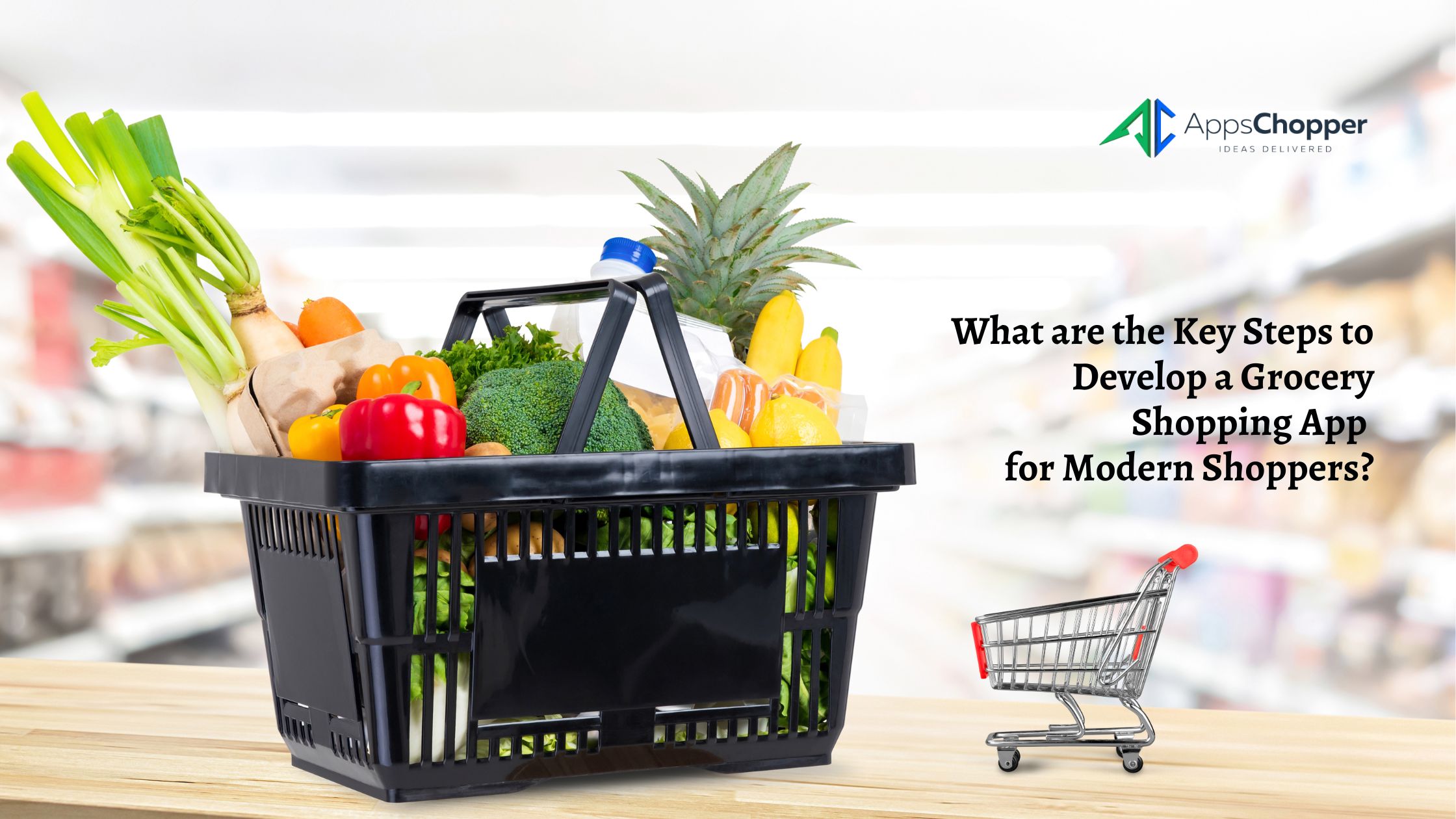 What are the Key Steps to Develop a Grocery Shopping App for Modern Shoppers?