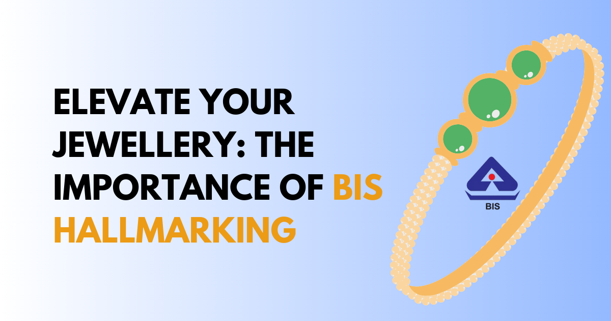 Elevate Your Jewelry: The Importance of BIS Hallmarking