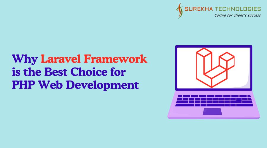 Why Laravel Framework is the Best Choice for PHP Web Development
