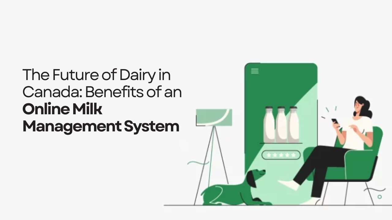 The Future of Dairy in Canada: Benefits of an Online Milk Management System