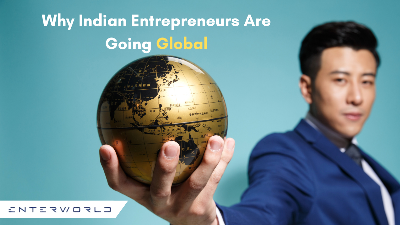 Why Indian Entrepreneurs Are Going Global: Top Strategies for International Business Setup