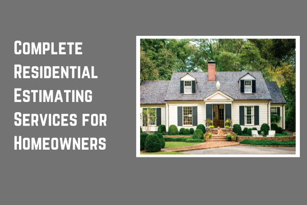 Complete Residential Estimating Services for Homeowners