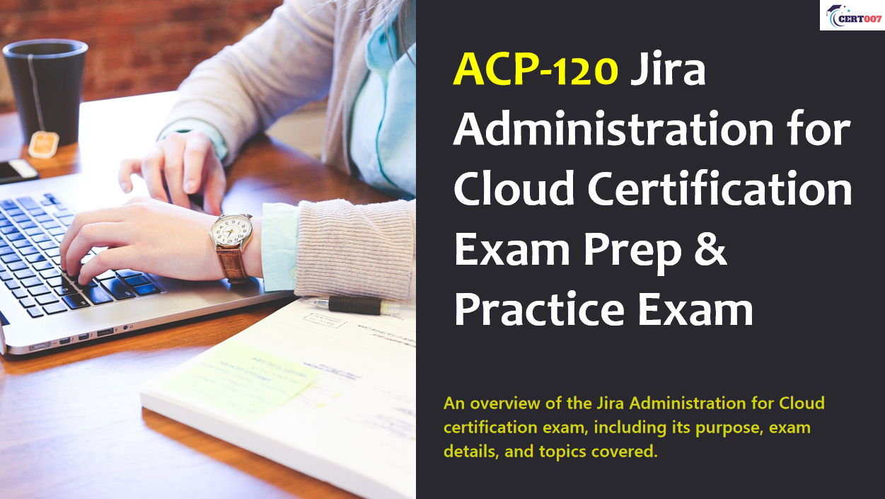 How to pass the ACP-120 Jira Administration for Cloud Certification