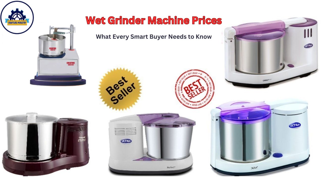 Wet Grinder Machine Prices: What Every Smart Buyer Needs to Know