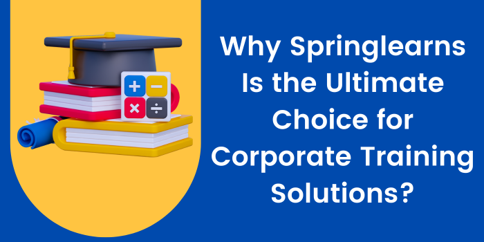 Why Springlearns Is the Ultimate Choice for Corporate Training Solutions?