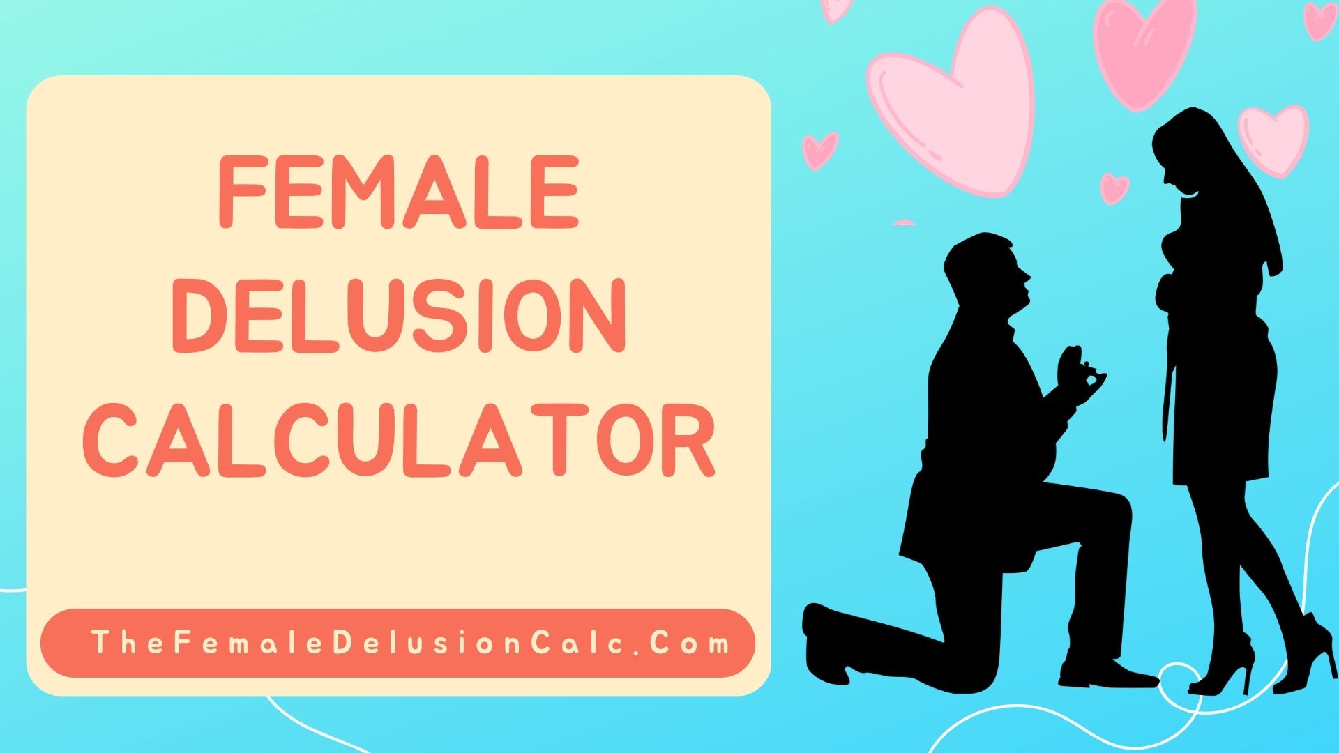 Female Delusion Calculator: A Fun Reality Check for Modern Dating