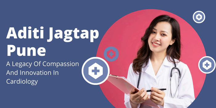 Aditi Jagtap Pune: A Legacy of Compassion and Innovation in Cardiology