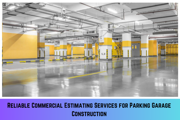 Reliable Commercial Estimating Services for Parking Garage Construction