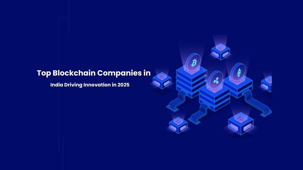 Top Blockchain Companies in India Driving Innovation in 2025