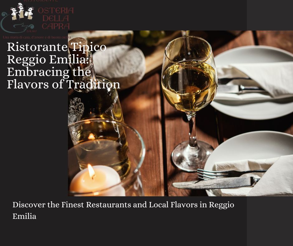 Ristorante Tipico Reggio Emilia: Embracing the Flavors of Tradition
