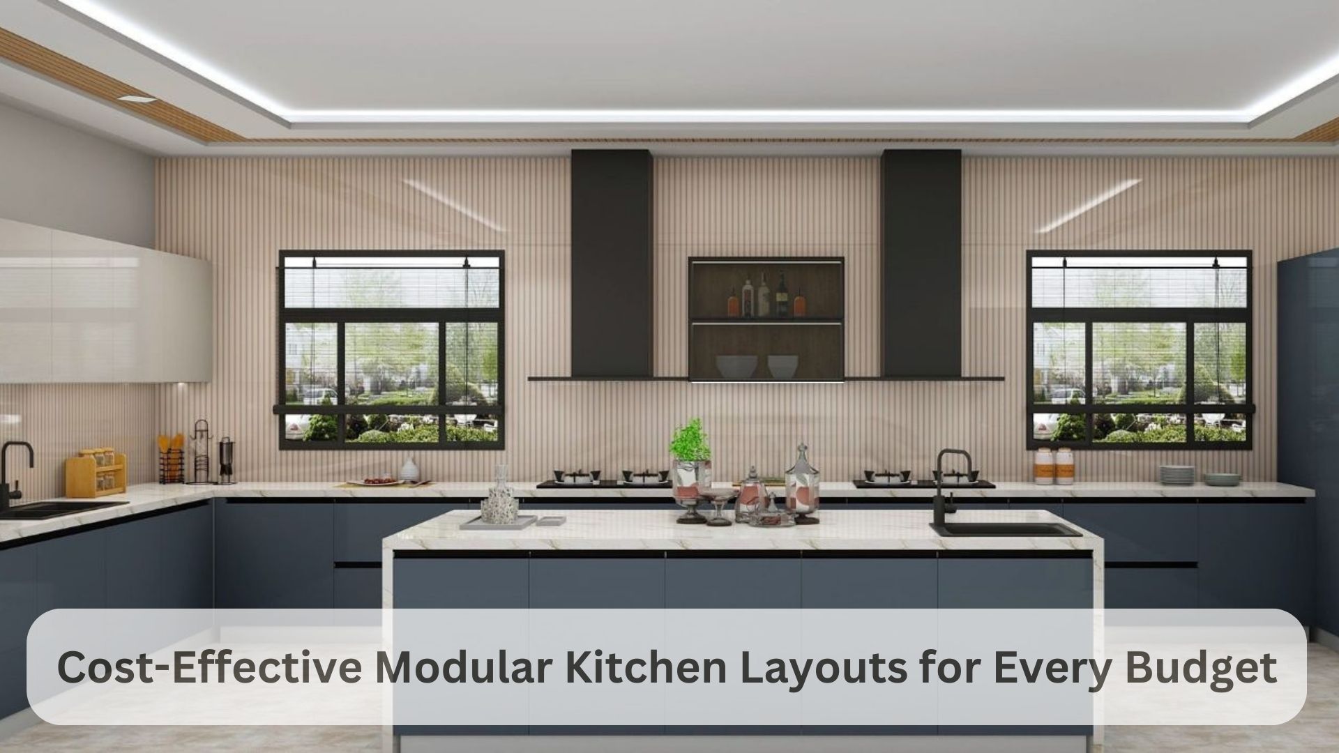 Cost-Effective Modular Kitchen Layouts for Every Budget
