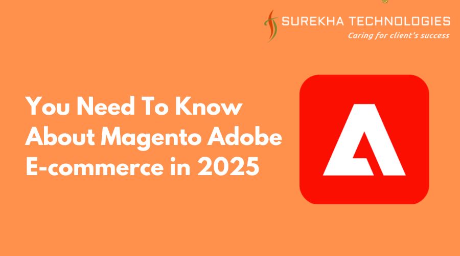 You Need To Know About Magento Adobe E-commerce in 2025