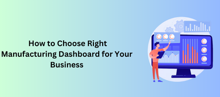 The Ultimate Guide to Choosing the Right Manufacturing Dashboard for Your Business