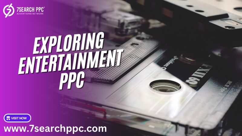 Mastering Entertainment PPC: A Comprehensive Guide to Enhancing Ad Performance
