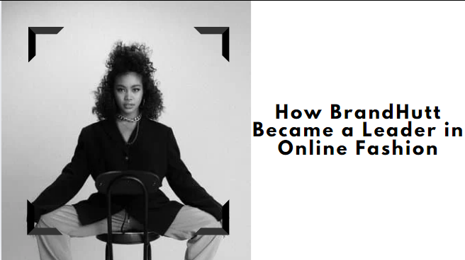 How BrandHutt Became a Leader in Online Fashion