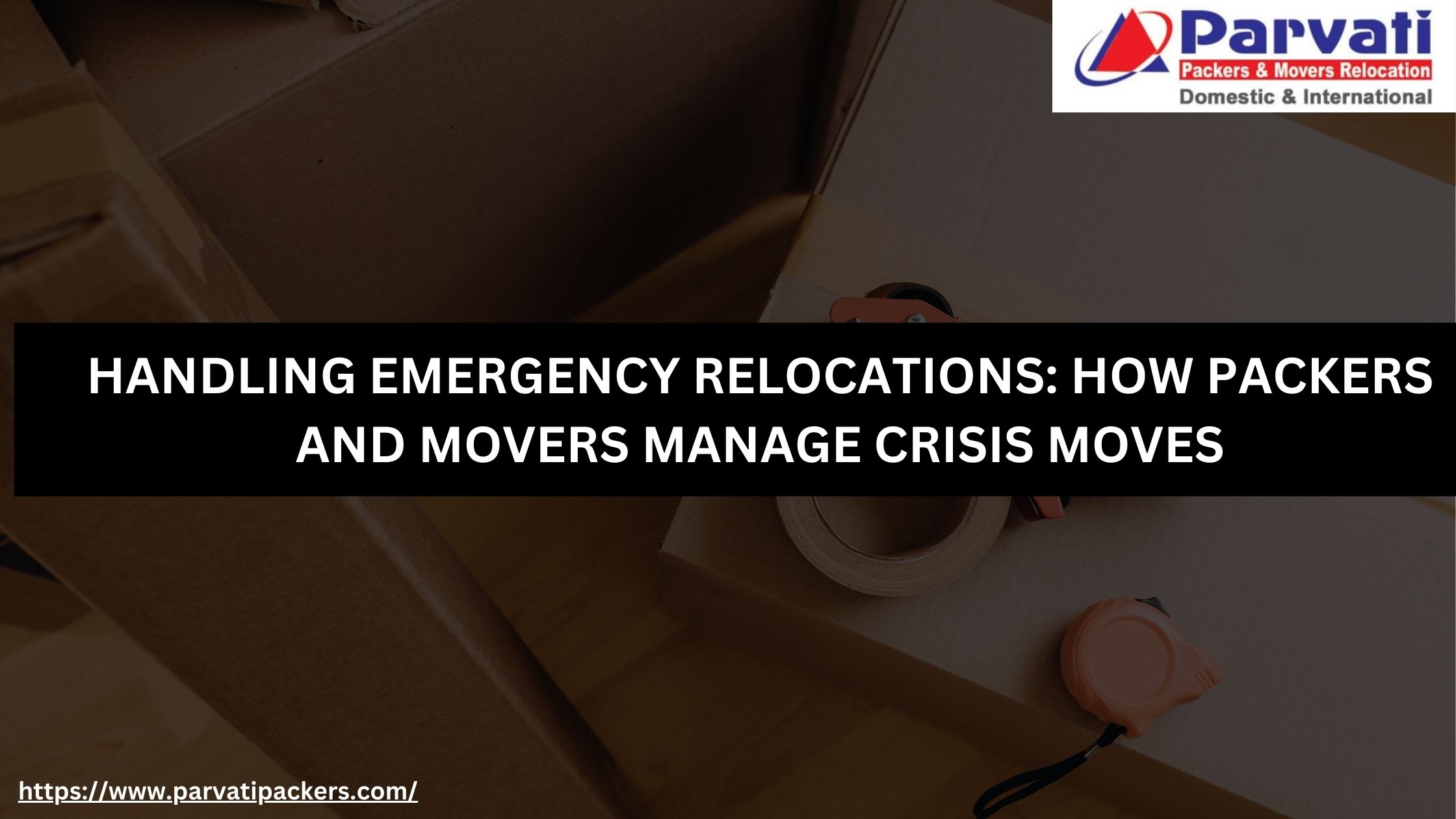 Handling Emergency Relocations: How Packers and Movers Manage Crisis Moves