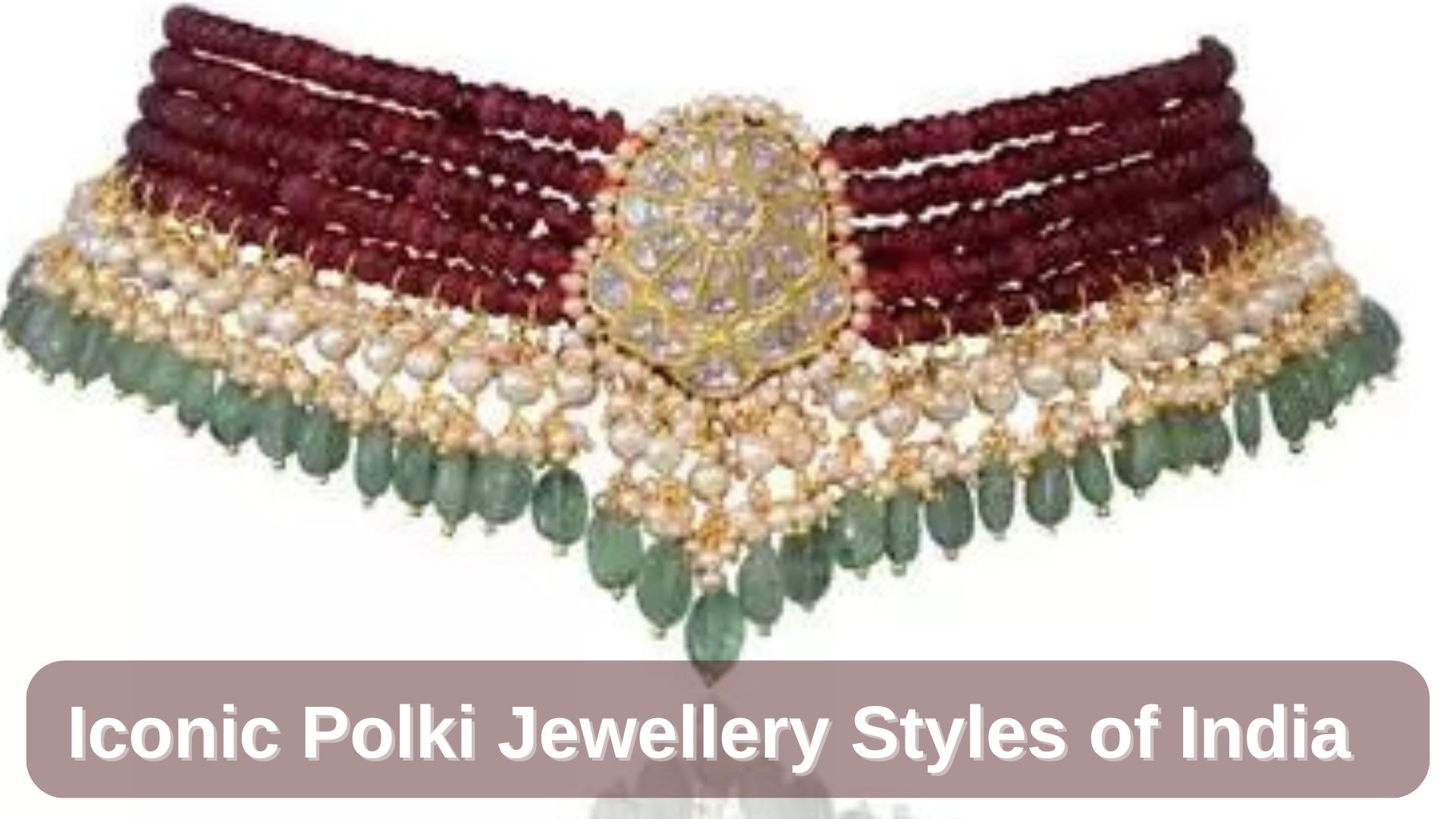 Iconic Polki Jewellery Styles of India